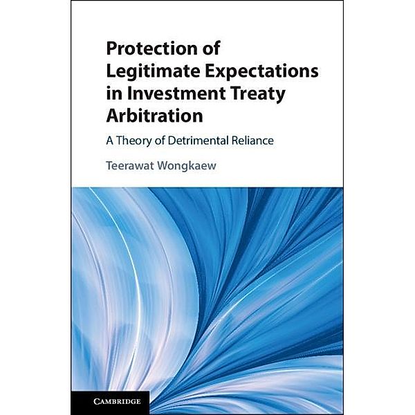 Protection of Legitimate Expectations in Investment Treaty Arbitration, Teerawat Wongkaew