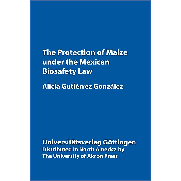 Protection of Maize Under the Mexican Biosafety Law, Alicia Gutierrez Gonzalez