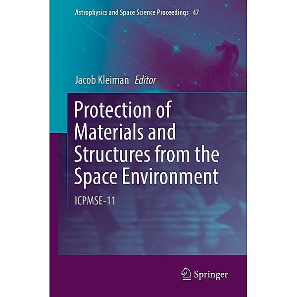 Protection of Materials and Structures from the Space Environment / Astrophysics and Space Science Proceedings Bd.47