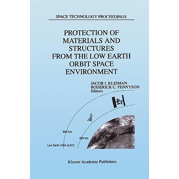 Protection of Materials and Structures from the Low Earth Orbit Space Environment / Space Technology Proceedings Bd.2