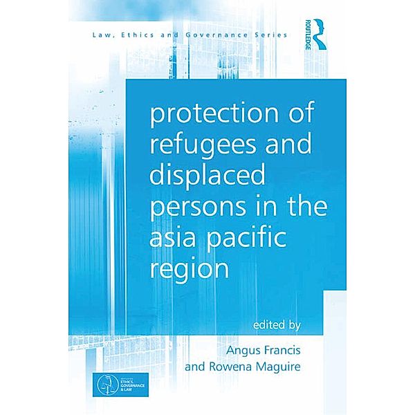 Protection of Refugees and Displaced Persons in the Asia Pacific Region, Angus Francis, Rowena Maguire