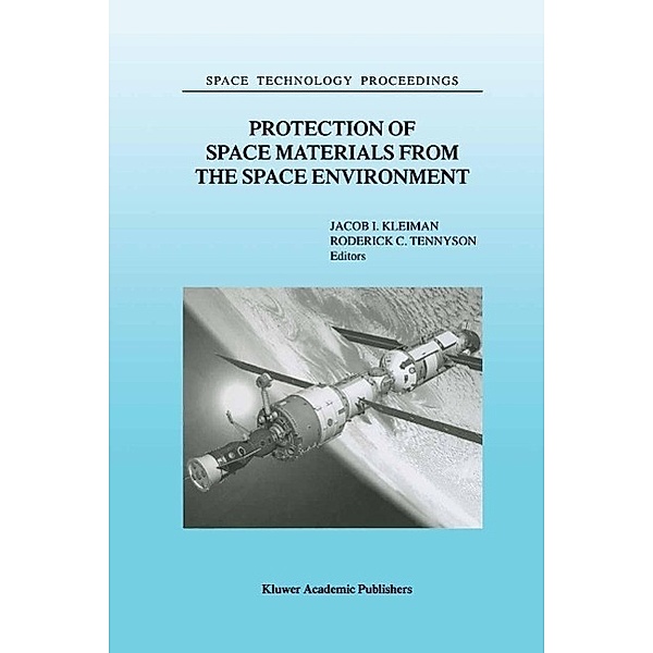 Protection of Space Materials from the Space Environment / Space Technology Proceedings Bd.4