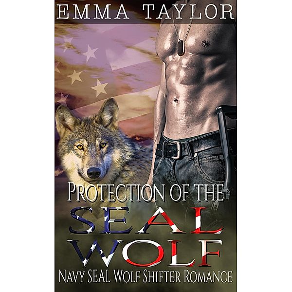 Protection of the SEAL Wolf (Navy SEAL Wolf Shifter Romance), Emma Taylor