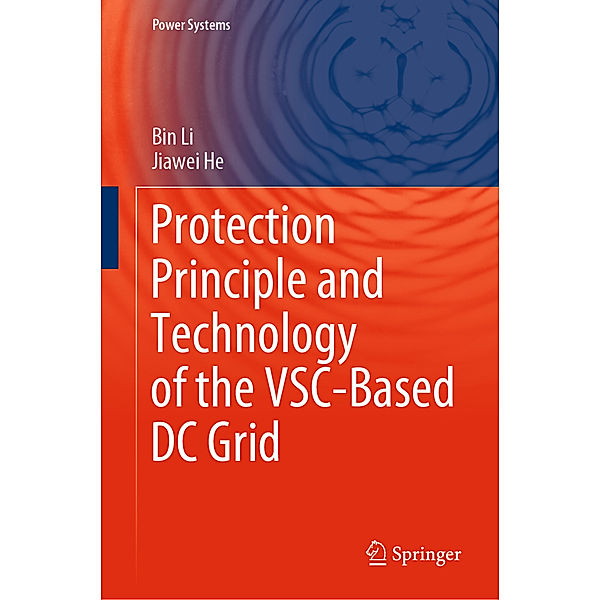Protection Principle and Technology of the VSC-Based DC Grid, Bin Li, Jiawei He