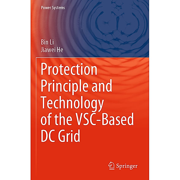 Protection Principle and Technology of the VSC-Based DC Grid, Bin Li, Jiawei He