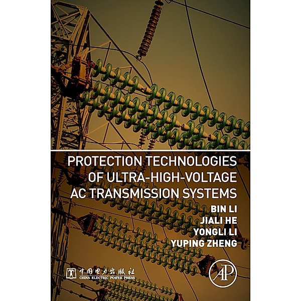 Protection Technologies of Ultra-High-Voltage AC Transmission Systems, Bin Li, Yongli Li, Jiali He, Yuping Zheng