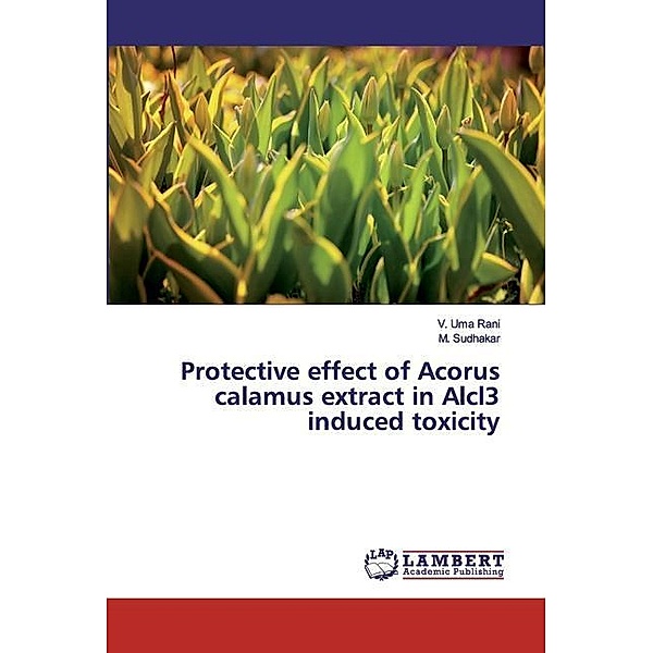 Protective effect of Acorus calamus extract in Alcl3 induced toxicity, V. Uma Rani, M. Sudhakar