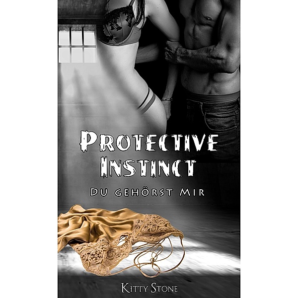 Protective Instinct: Du gehörst mir / Protective Instinct Bd.2, Kitty Stone