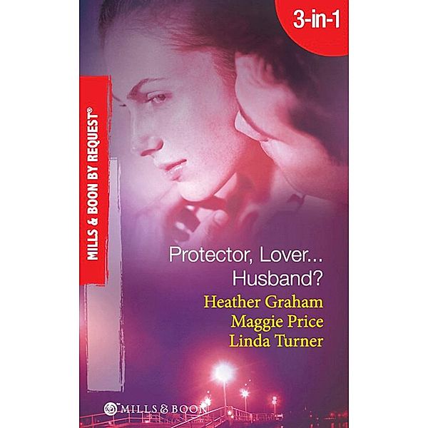 Protector, Lover...Husband?, Heather Graham, Maggie Price, Linda Turner