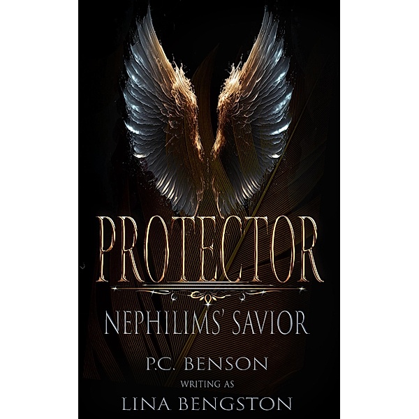 Protector (Nephilims' Savior) / Nephilims' Savior, P. C. Benson, Lina Bengston
