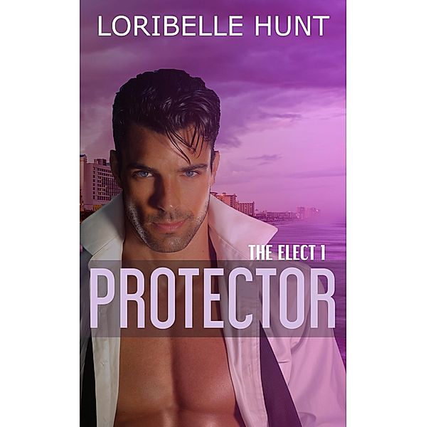 Protector (The Elect, #1) / The Elect, Loribelle Hunt