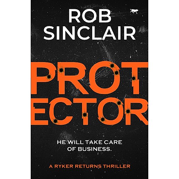 Protector / The Ryker Returns Thrillers, Rob Sinclair
