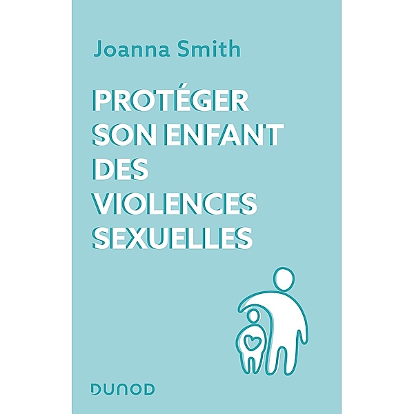 Protéger son enfant des violences sexuelles / Hors Collection, Joanna Smith
