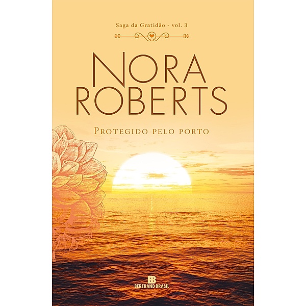 Protegido pelo porto - Saga da gratidão - vol. 3 / Saga da gratidão Bd.3, Nora Roberts