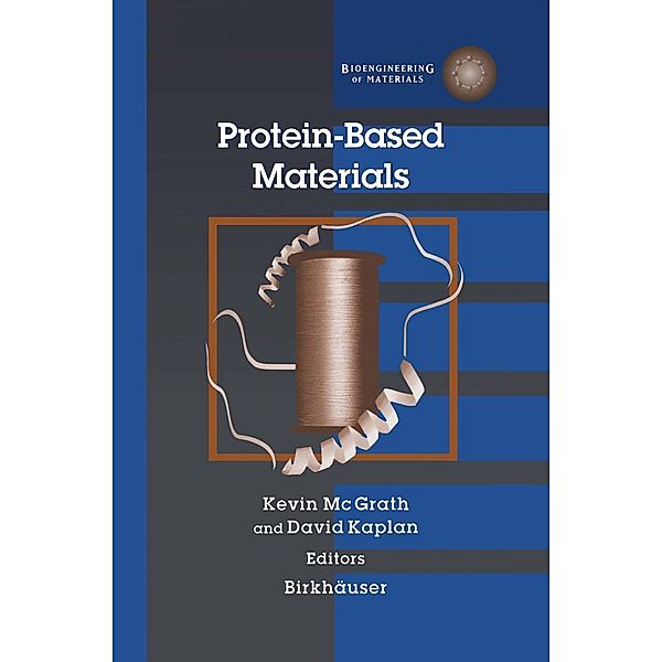 Protein-Based Materials / Bioengineering of Materials, David Kaplan, Kevin McGrath