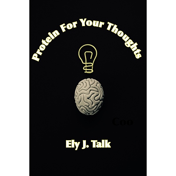 Protein For Your Thoughts, Ely J. Talk