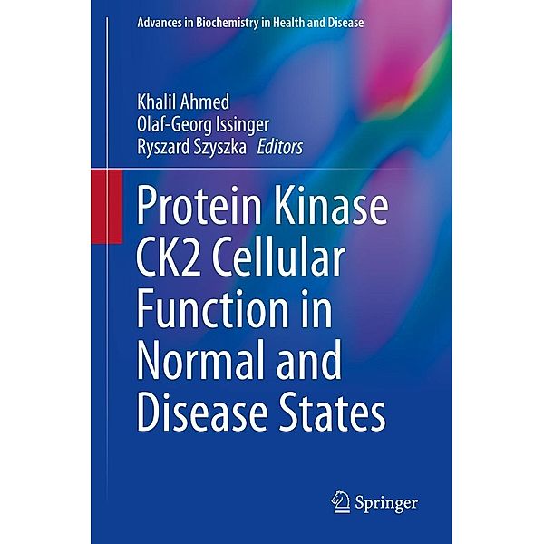 Protein Kinase CK2 Cellular Function in Normal and Disease States / Advances in Biochemistry in Health and Disease Bd.12