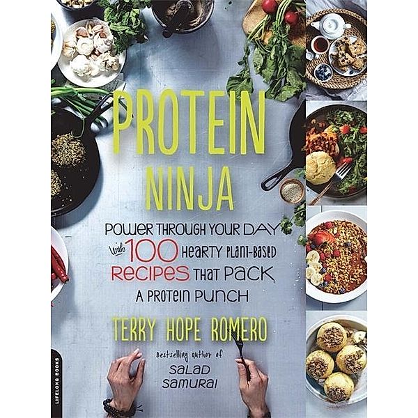 Protein Ninja: Power Through Your Day with 100 Hearty Plant-Based Recipes That Pack a Protein Punch, Terry Hope Romero