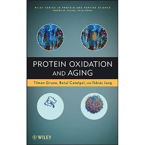 Protein Oxidation and Aging / Wiley Series in Protein and Peptide Science, Tilman Grune, Betul Catalgol, Tobias Jung, Vladimir Uversky