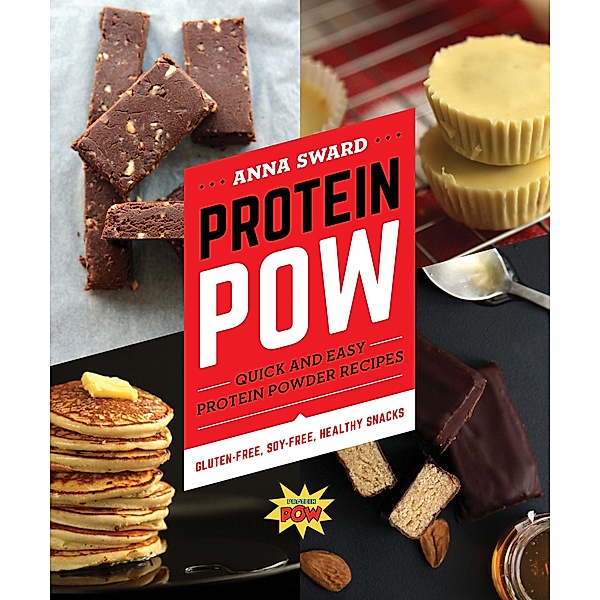Protein Pow: Quick and Easy Protein Powder Recipes, Anna Sward