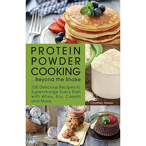 Protein Powder Cooking . . . Beyond the Shake, Courtney Nielsen