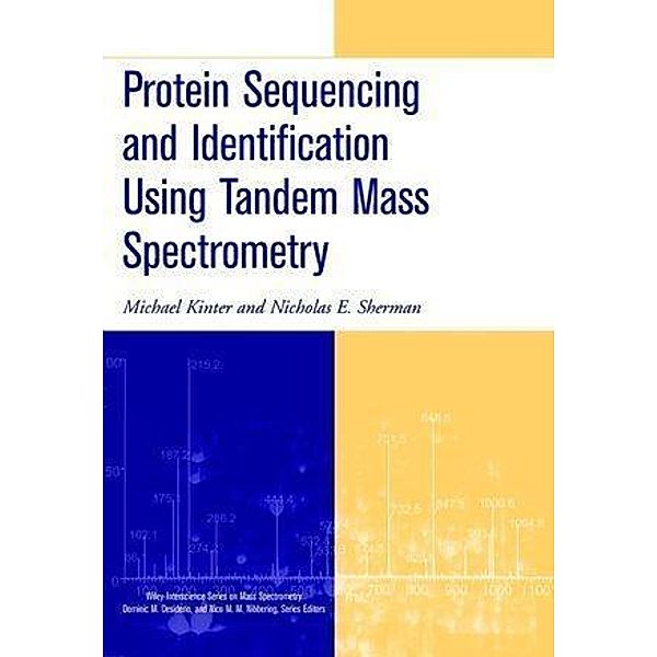 Protein Sequencing and Identification Using Tandem Mass Spectrometry, Michael Kinter, Nicholas E. Sherman