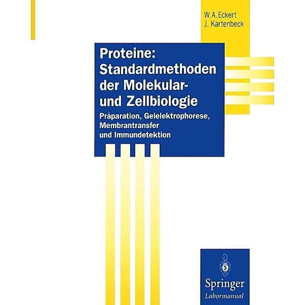 Proteine: Standardmethoden der Molekular- und Zellbiologie / Springer Labormanuale, Werner A. Eckert, Jürgen Kartenbeck