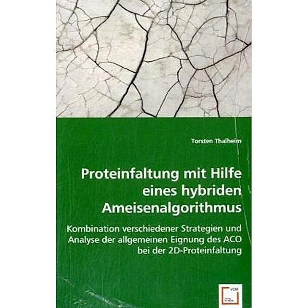 Proteinfaltung mit Hilfe eines hybriden Ameisenalgorithmus, Torsten Thalheim