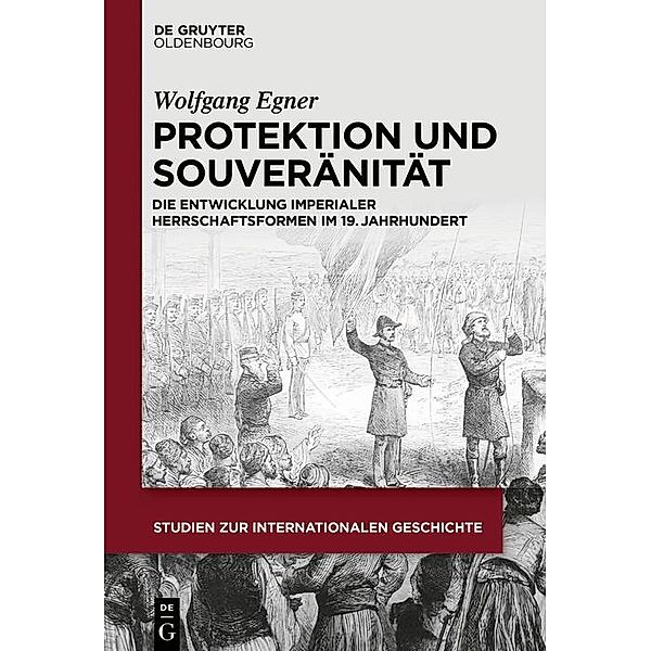 Protektion und Souveränität / Studien zur Internationalen Geschichte Bd.43, Wolfgang Manfred Egner