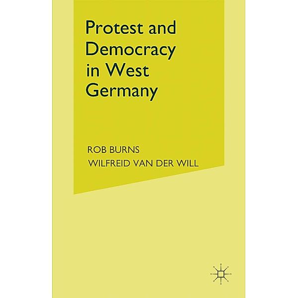 Protest and Democracy in West Germany, Rob Burns, Wilfried van der Will
