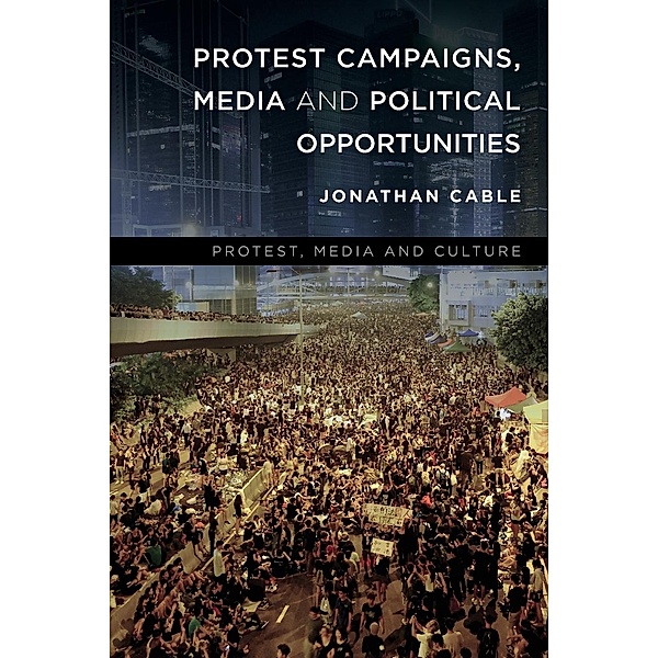 Protest Campaigns, Media and Political Opportunities, Jonathan Cable