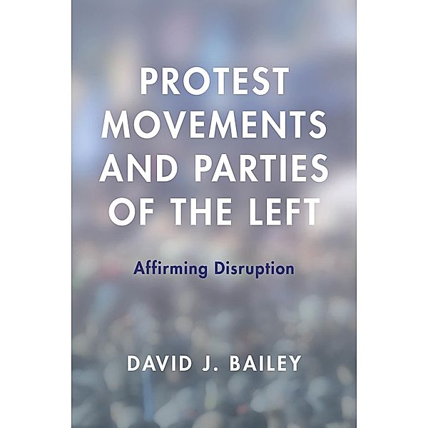 Protest Movements and Parties of the Left, David J. Bailey