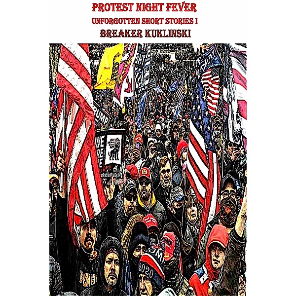 Protest Night Fever; Unforgotten Short Stories  I / Protest Night Fever, Breaker Kuklinski