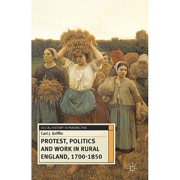 Protest, Politics and Work in Rural England, 1700-1850, Carl Griffin