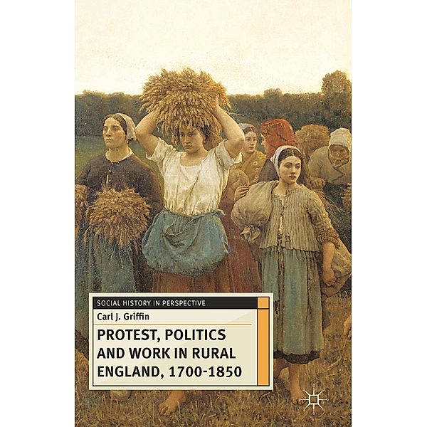 Protest, Politics and Work in Rural England, 1700-1850, Carl Griffin