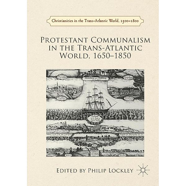 Protestant Communalism in the Trans-Atlantic World, 1650-1850 / Christianities in the Trans-Atlantic World