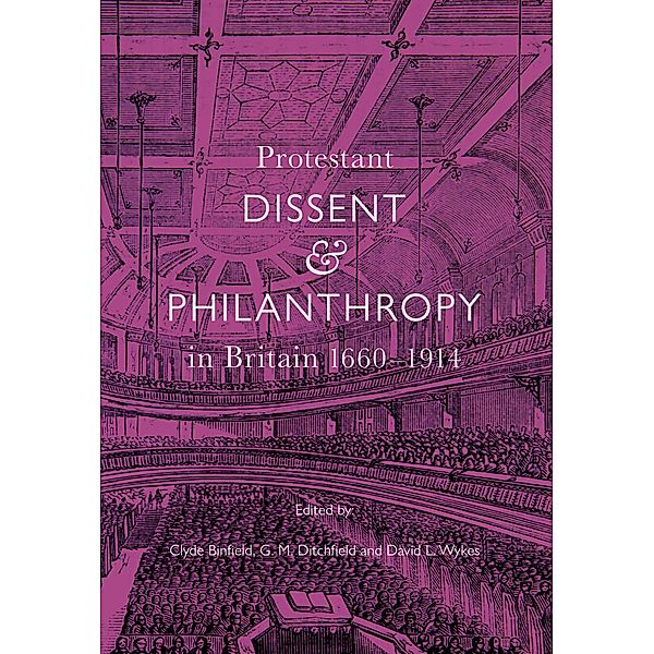 Protestant Dissent and Philanthropy in Britain, 1660-1914 / Studies in Modern British Religious History Bd.39