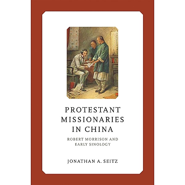 Protestant Missionaries in China / Liu Institute Series in Chinese Christianities, Jonathan A. Seitz