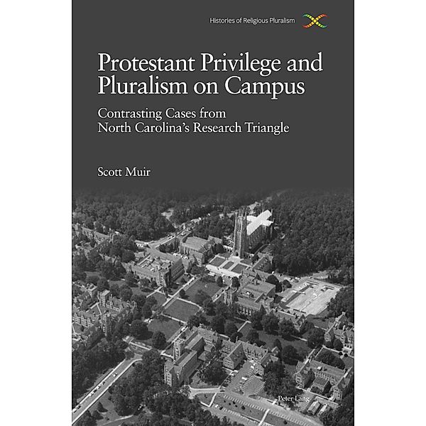 Protestant Privilege and Pluralism on Campus / Histories of Religious Pluralism Bd.2, Scott Muir