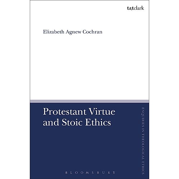 Protestant Virtue and Stoic Ethics, Elizabeth Agnew Cochran