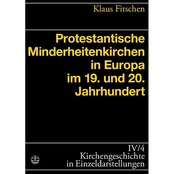 Protestantische Minderheitenkirchen in Europa im 19. und 20. Jahrhundert / Kirchengeschichte in Einzeldarstellungen (KGE), Klaus Fitschen