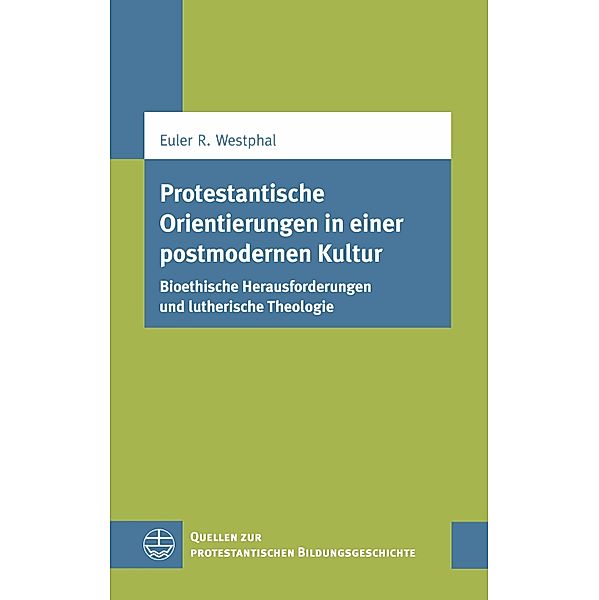 Protestantische Orientierungen in einer postmodernen Kultur / Quellen zur protestantischen Bildungsgeschichte (QPBG) Bd.10, Euler Renato Westphal