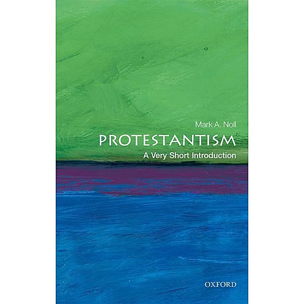 Protestantism: A Very Short Introduction / Very Short Introductions, Mark A. Noll