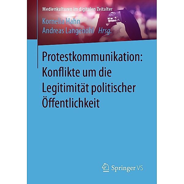 Protestkommunikation: Konflikte um die Legitimität politischer Öffentlichkeit / Medienkulturen im digitalen Zeitalter