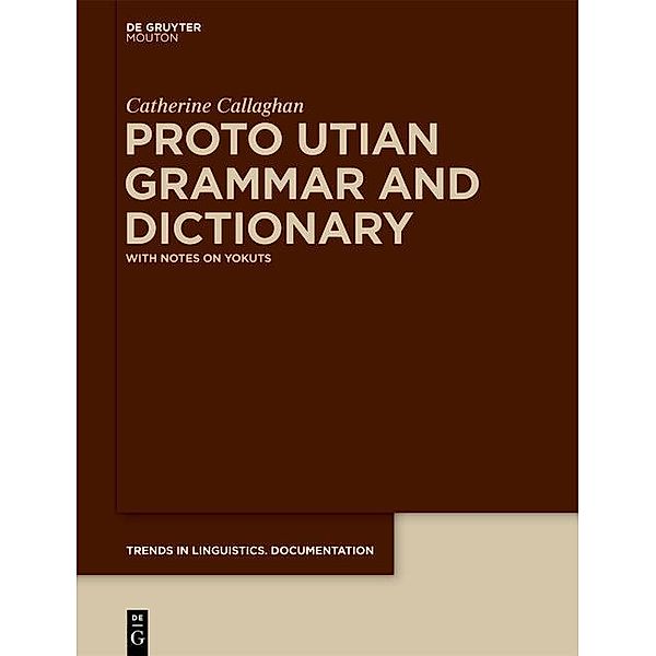 Proto Utian Grammar and Dictionary / Trends in Linguistics. Documentation Bd.31, Catherine Callaghan