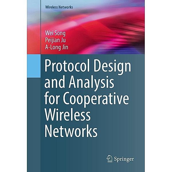 Protocol Design and Analysis for Cooperative Wireless Networks / Wireless Networks, Wei Song, Peijian Ju, A-Long Jin