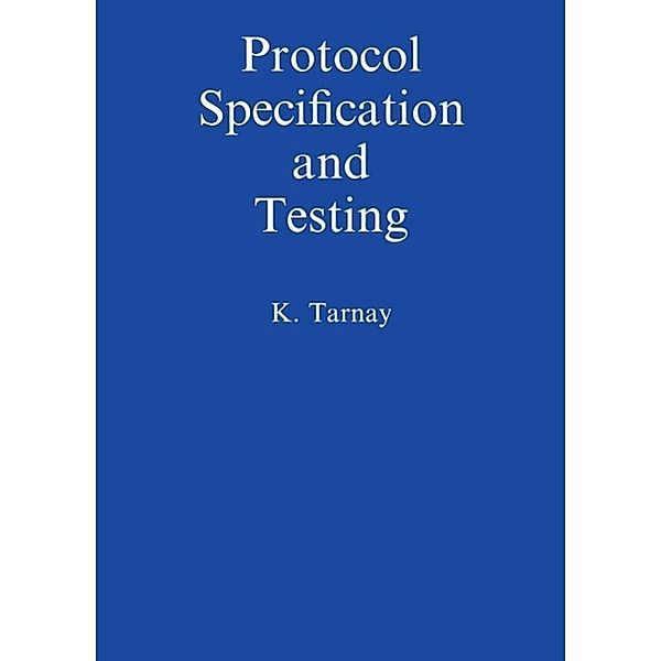 Protocol Specification and Testing, Katalin Tarnay