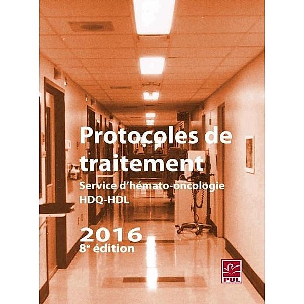 Protocoles de traitement  Service d'hemato-oncologie HDQ-HDL 2016 8e edition, Marc Lalancette