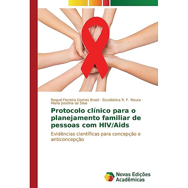 Protocolo clínico para o planejamento familiar de pessoas com HIV/Aids, Raquel Ferreira Gomes Brasil, Escolástica R. F. Moura, Maria Josefina da Silva