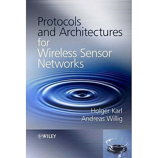 Protocols and Architectures for Wireless Sensor Networks, Holger Karl, Andreas Willig